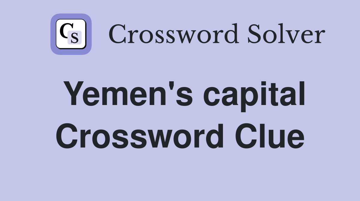 Yemen's capital Crossword Clue Answers Crossword Solver